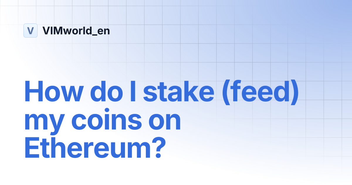 How do I stake (feed) my coins on Ethereum? | VIMworld_en